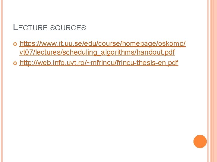 LECTURE SOURCES https: //www. it. uu. se/edu/course/homepage/oskomp/ vt 07/lectures/scheduling_algorithms/handout. pdf http: //web. info. uvt. LECTURE SOURCES https: //www. it. uu. se/edu/course/homepage/oskomp/ vt 07/lectures/scheduling_algorithms/handout. pdf http: //web. info. uvt.
