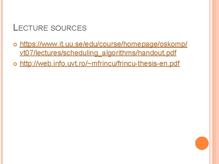 LECTURE SOURCES https: //www. it. uu. se/edu/course/homepage/oskomp/ vt 07/lectures/scheduling_algorithms/handout. pdf http: //web. info. uvt.