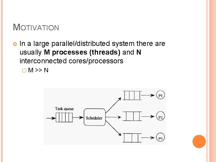 MOTIVATION In a large parallel/distributed system there are usually M processes (threads) and N