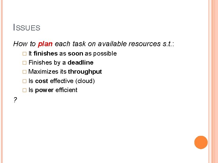 ISSUES How to plan each task on available resources s. t. : � It