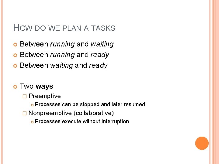 HOW DO WE PLAN A TASKS Between running and waiting Between running and ready