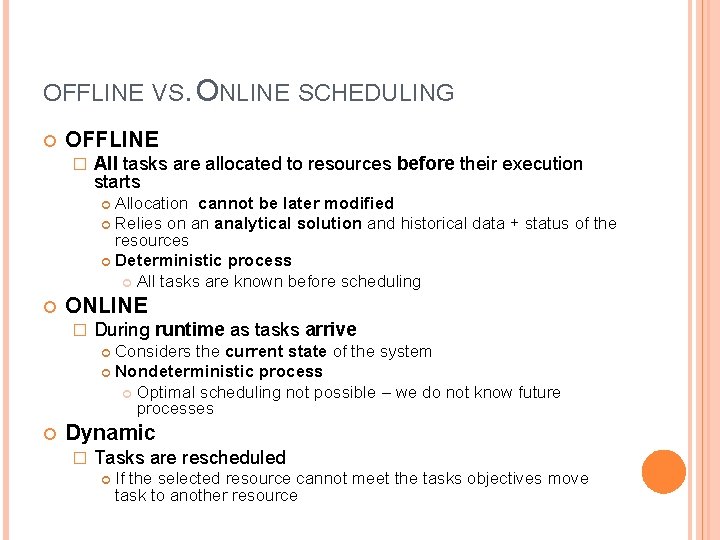 OFFLINE VS. ONLINE SCHEDULING OFFLINE � All tasks are allocated to resources before their