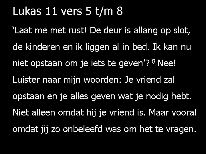 Lukas 11 vers 5 t/m 8 ‘Laat me met rust! De deur is allang