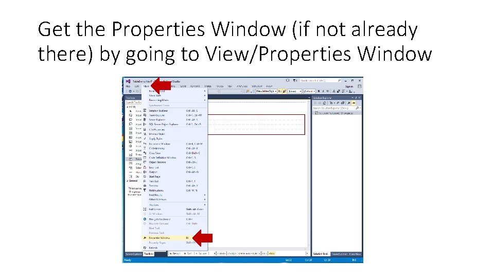 Get the Properties Window (if not already there) by going to View/Properties Window Get the Properties Window (if not already there) by going to View/Properties Window