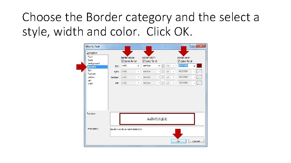 Choose the Border category and the select a style, width and color. Click OK. Choose the Border category and the select a style, width and color. Click OK.