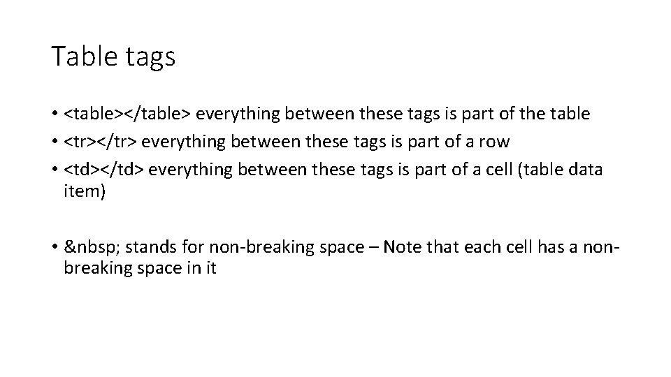 Table tags • <table></table> everything between these tags is part of the table • Table tags • <table></table> everything between these tags is part of the table •
