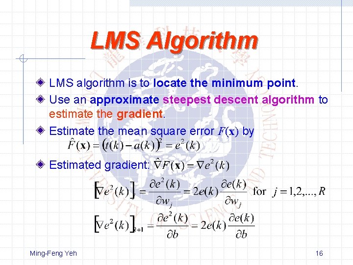 LMS Algorithm LMS algorithm is to locate the minimum point. Use an approximate steepest