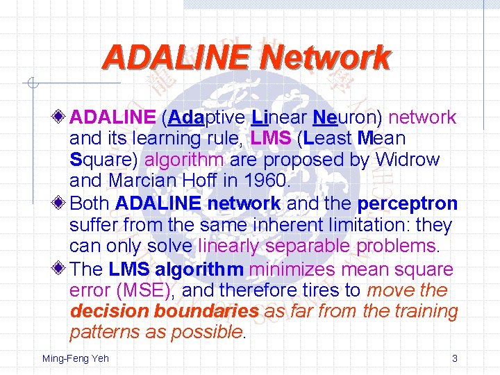 ADALINE Network ADALINE (Adaptive Linear Neuron) network and its learning rule, LMS (Least Mean