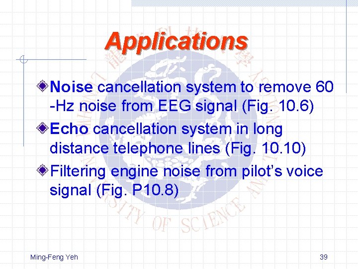 Applications Noise cancellation system to remove 60 -Hz noise from EEG signal (Fig. 10.