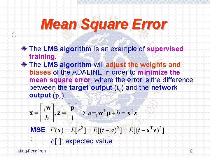 Mean Square Error The LMS algorithm is an example of supervised training. The LMS