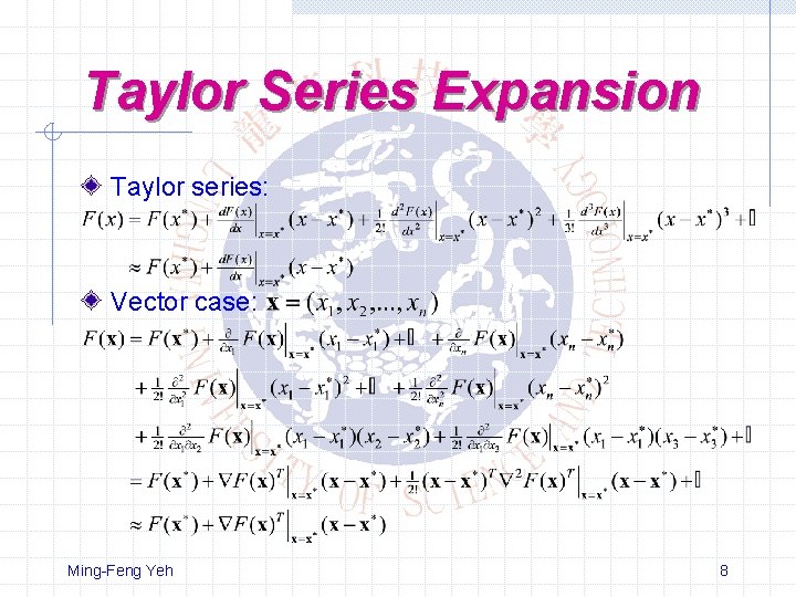 Taylor Series Expansion Taylor series: Vector case: Ming-Feng Yeh 8 