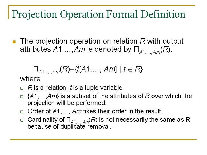 Projection Operation Formal Definition n The projection operation on relation R with output attributes