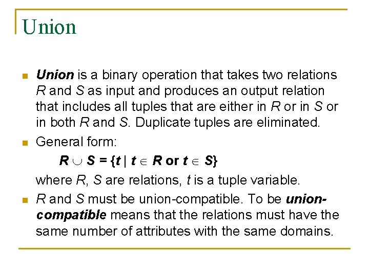 Union n Union is a binary operation that takes two relations R and S