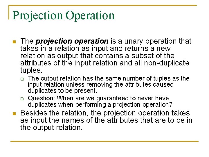 Projection Operation n The projection operation is a unary operation that takes in a