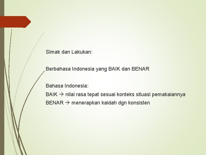 Simak dan Lakukan: Berbahasa Indonesia yang BAIK dan BENAR Bahasa Indonesia: BAIK nilai rasa