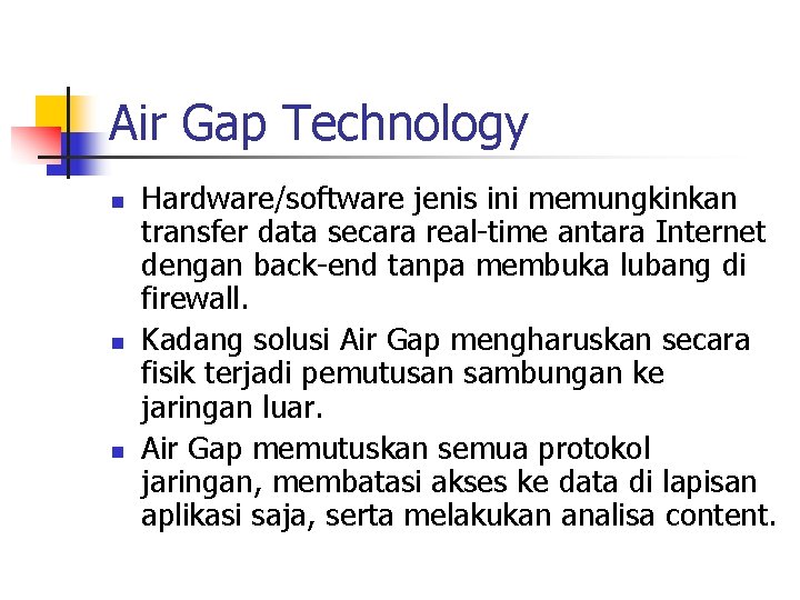 Air Gap Technology n n n Hardware/software jenis ini memungkinkan transfer data secara real-time