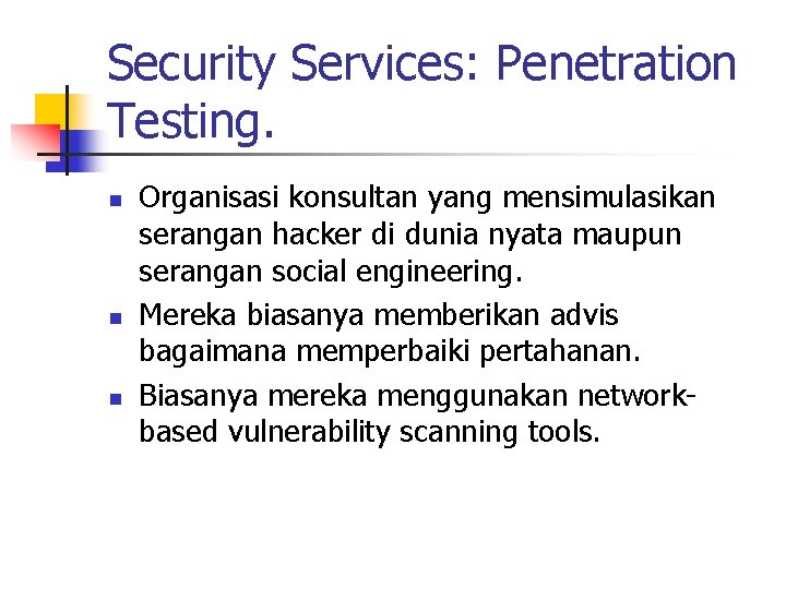 Security Services: Penetration Testing. n n n Organisasi konsultan yang mensimulasikan serangan hacker di