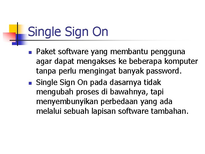 Single Sign On n n Paket software yang membantu pengguna agar dapat mengakses ke