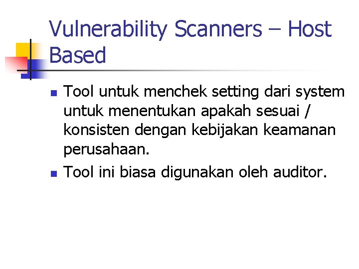 Vulnerability Scanners – Host Based n n Tool untuk menchek setting dari system untuk