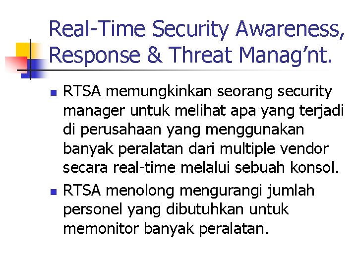 Real-Time Security Awareness, Response & Threat Manag’nt. n n RTSA memungkinkan seorang security manager