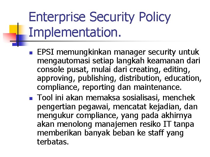 Enterprise Security Policy Implementation. n n EPSI memungkinkan manager security untuk mengautomasi setiap langkah