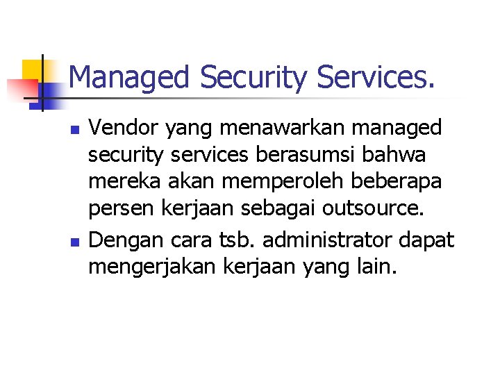 Managed Security Services. n n Vendor yang menawarkan managed security services berasumsi bahwa mereka