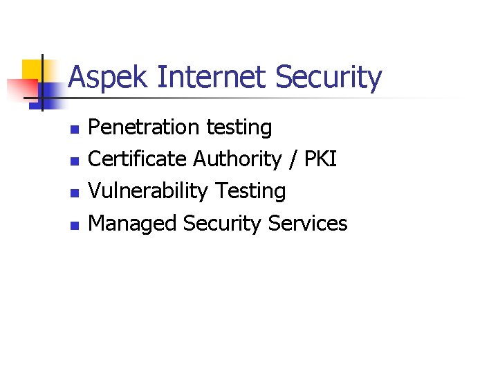 Aspek Internet Security n n Penetration testing Certificate Authority / PKI Vulnerability Testing Managed