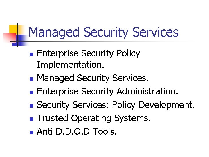 Managed Security Services n n n Enterprise Security Policy Implementation. Managed Security Services. Enterprise