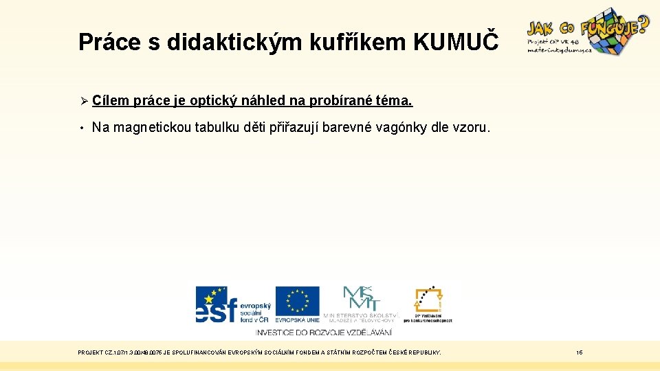 Práce s didaktickým kufříkem KUMUČ Ø Cílem • práce je optický náhled na probírané