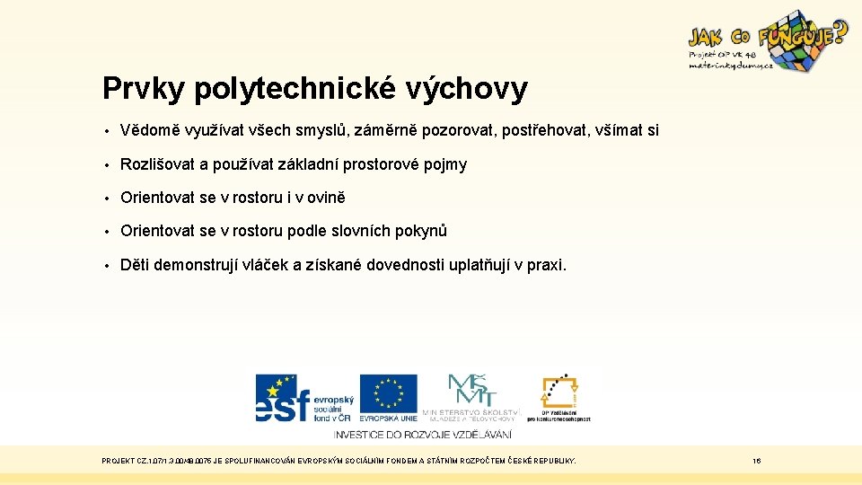 Prvky polytechnické výchovy • Vědomě využívat všech smyslů, záměrně pozorovat, postřehovat, všímat si •