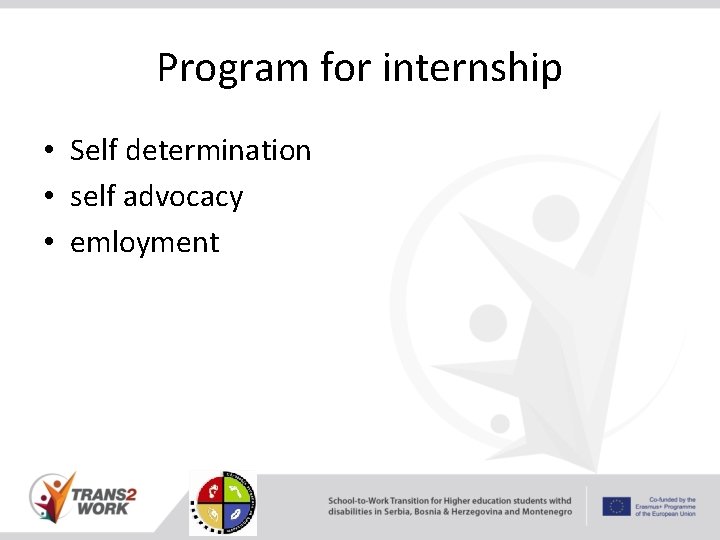 Program for internship • Self determination • self advocacy • emloyment 