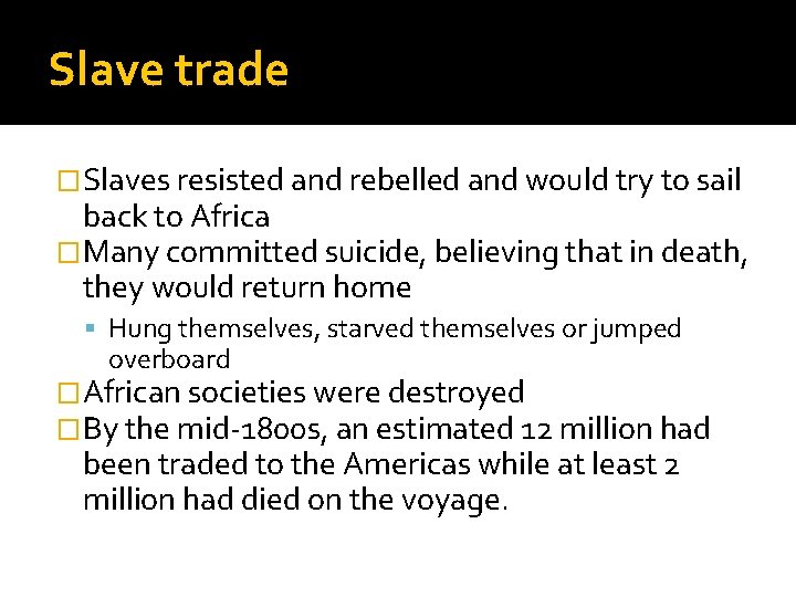 Slave trade �Slaves resisted and rebelled and would try to sail back to Africa