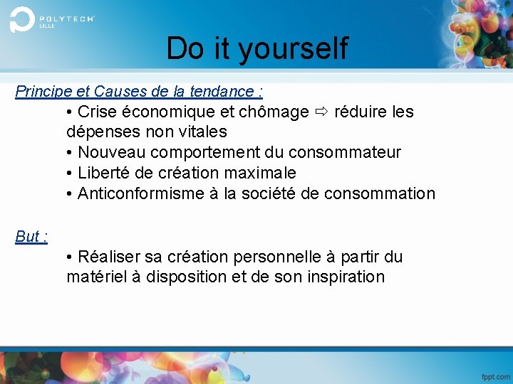Do it yourself Principe et Causes de la tendance : • Crise économique et