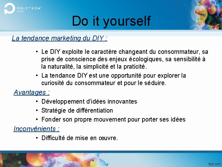 Do it yourself La tendance marketing du DIY : • Le DIY exploite le