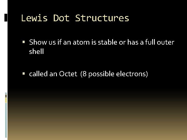 Lewis Dot Structures Show us if an atom is stable or has a full