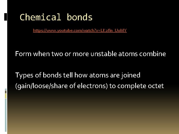 Chemical bonds https: //www. youtube. com/watch? v=LK 2 f. In_U 0 MY Form when