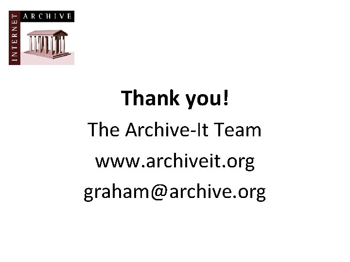 Thank you! The Archive-It Team www. archiveit. org graham@archive. org 