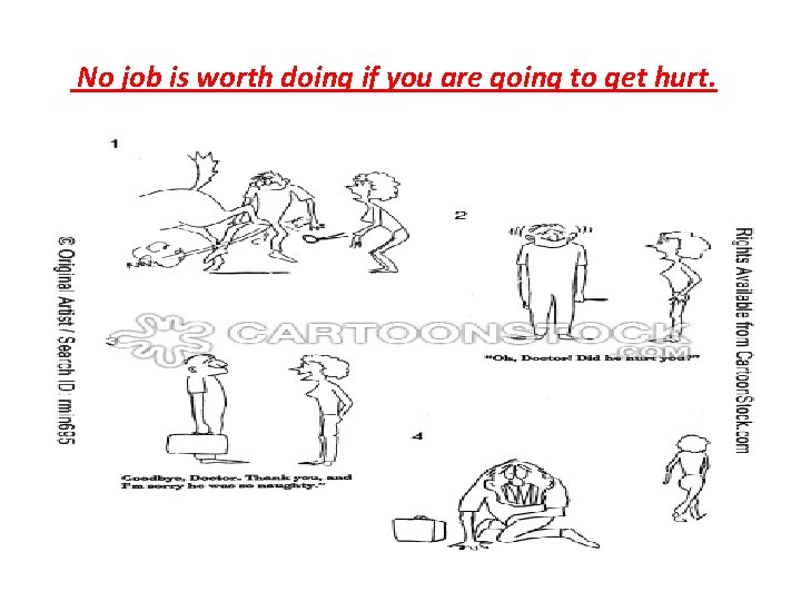 No job is worth doing if you are going to get hurt. 