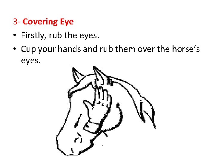 3 - Covering Eye • Firstly, rub the eyes. • Cup your hands and