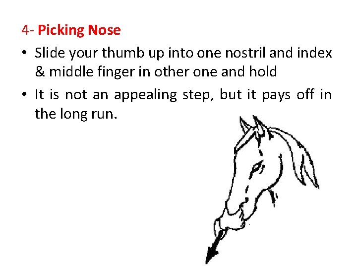 4 - Picking Nose • Slide your thumb up into one nostril and index