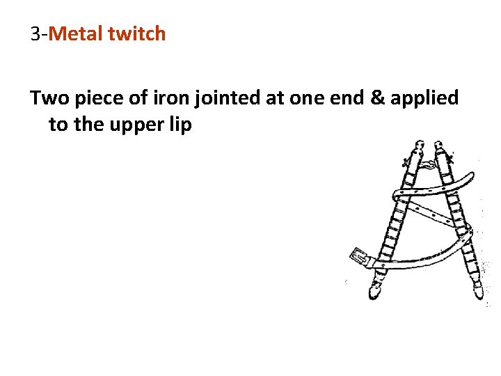 3 -Metal twitch Two piece of iron jointed at one end & applied to