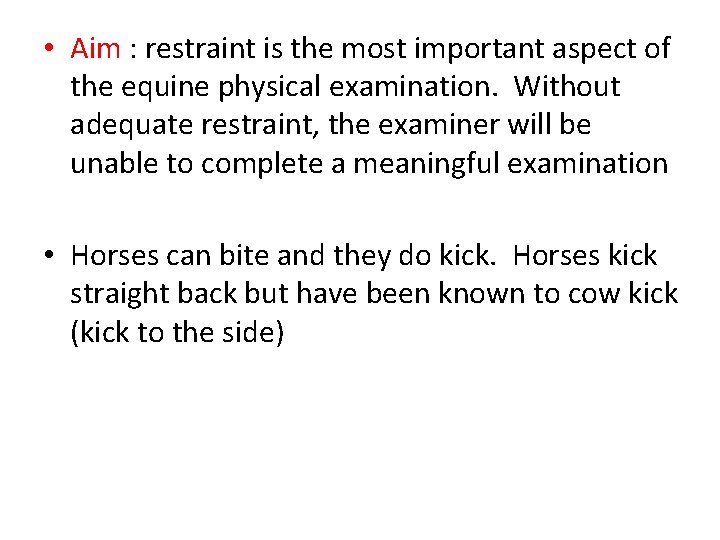  • Aim : restraint is the most important aspect of the equine physical