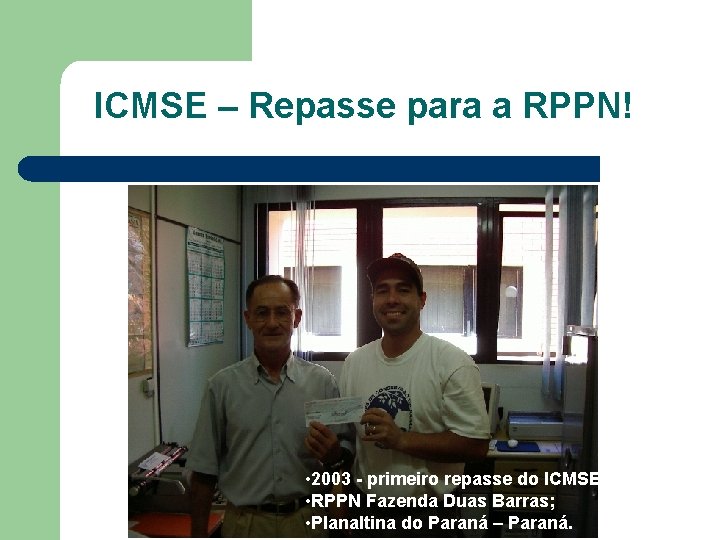 ICMSE – Repasse para a RPPN! • 2003 - primeiro repasse do ICMSE; •
