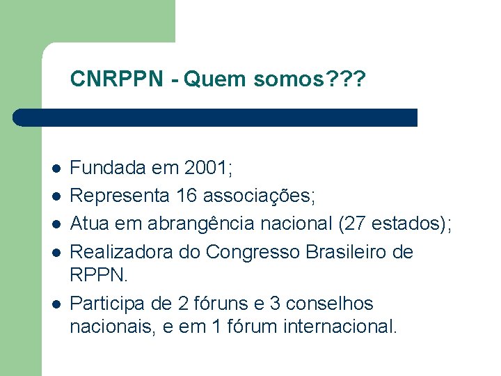 CNRPPN - Quem somos? ? ? l l l Fundada em 2001; Representa 16