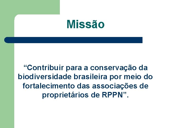 Missão “Contribuir para a conservação da biodiversidade brasileira por meio do fortalecimento das associações