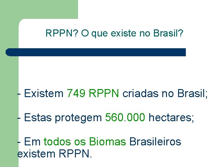 RPPN? O que existe no Brasil? - Existem 749 RPPN criadas no Brasil; -