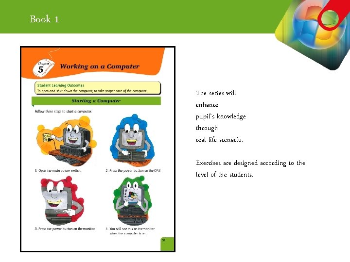 Book 1 The series will enhance pupil’s knowledge through real life scenario. Exercises are