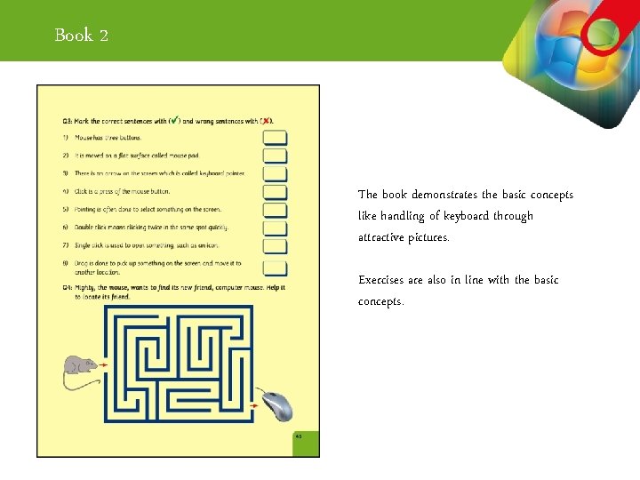 Book 2 The book demonstrates the basic concepts like handling of keyboard through attractive