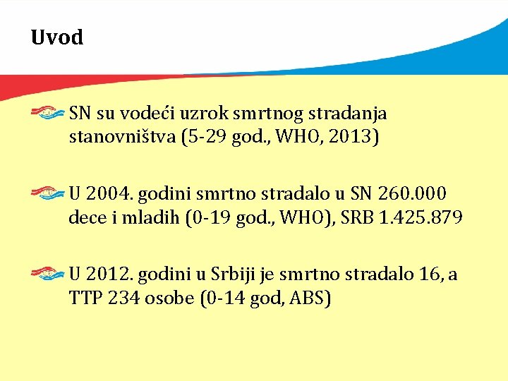 Uvod SN su vodeći uzrok smrtnog stradanja stanovništva (5 -29 god. , WHO, 2013)