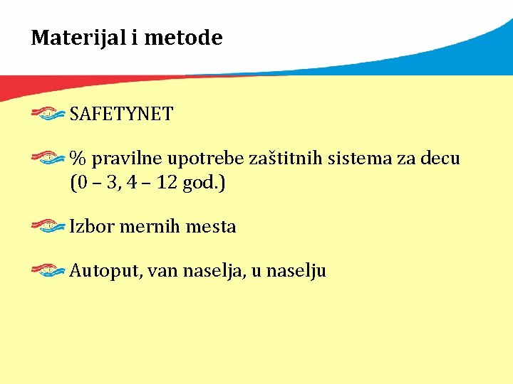 Materijal i metode SAFETYNET % pravilne upotrebe zaštitnih sistema za decu (0 – 3,